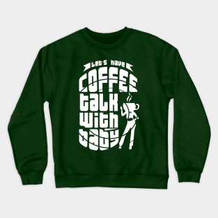 Lets have coffee talk with baby Crewneck Sweatshirt